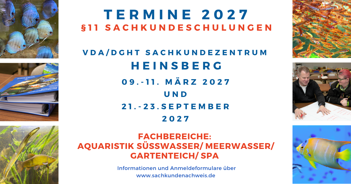 Termine 2027: Paragraf 11 Sachkundeschulungen im VDA/DGHT Sachkundezentrum Heinsberg, 9. bis 11. März 2027 und 21. bis 23. September 2027. Fachbereiche Aquaristik Süßwasser, Meerwasser, Gartenteich und SPA.